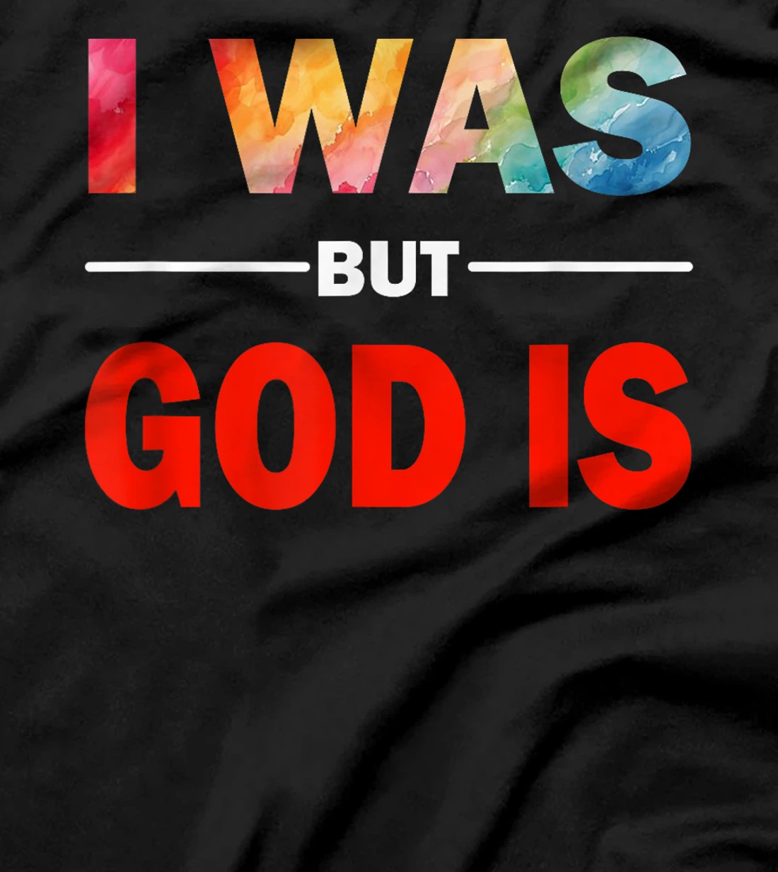 I Was But God Is - God's Love Is Fully Inclusive LGBT Gay T-Shirt