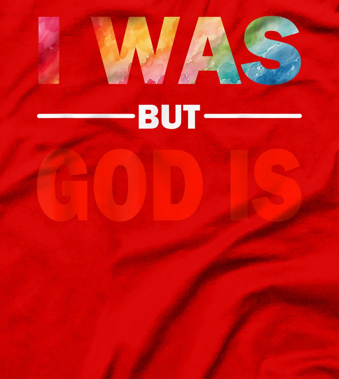 I Was But God Is - God's Love Is Fully Inclusive LGBT Gay T-Shirt