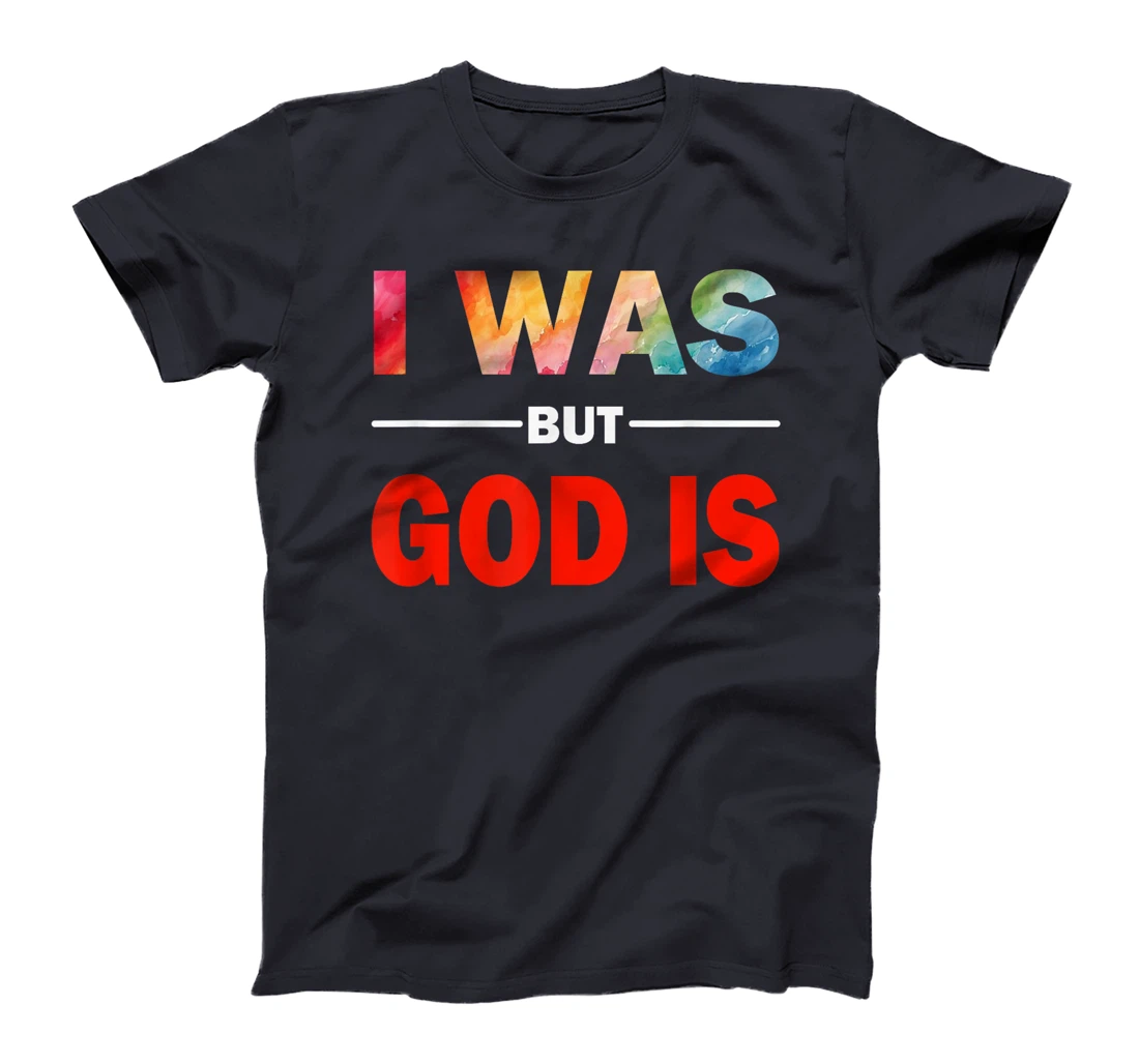I Was But God Is - God's Love Is Fully Inclusive LGBT Gay T-Shirt