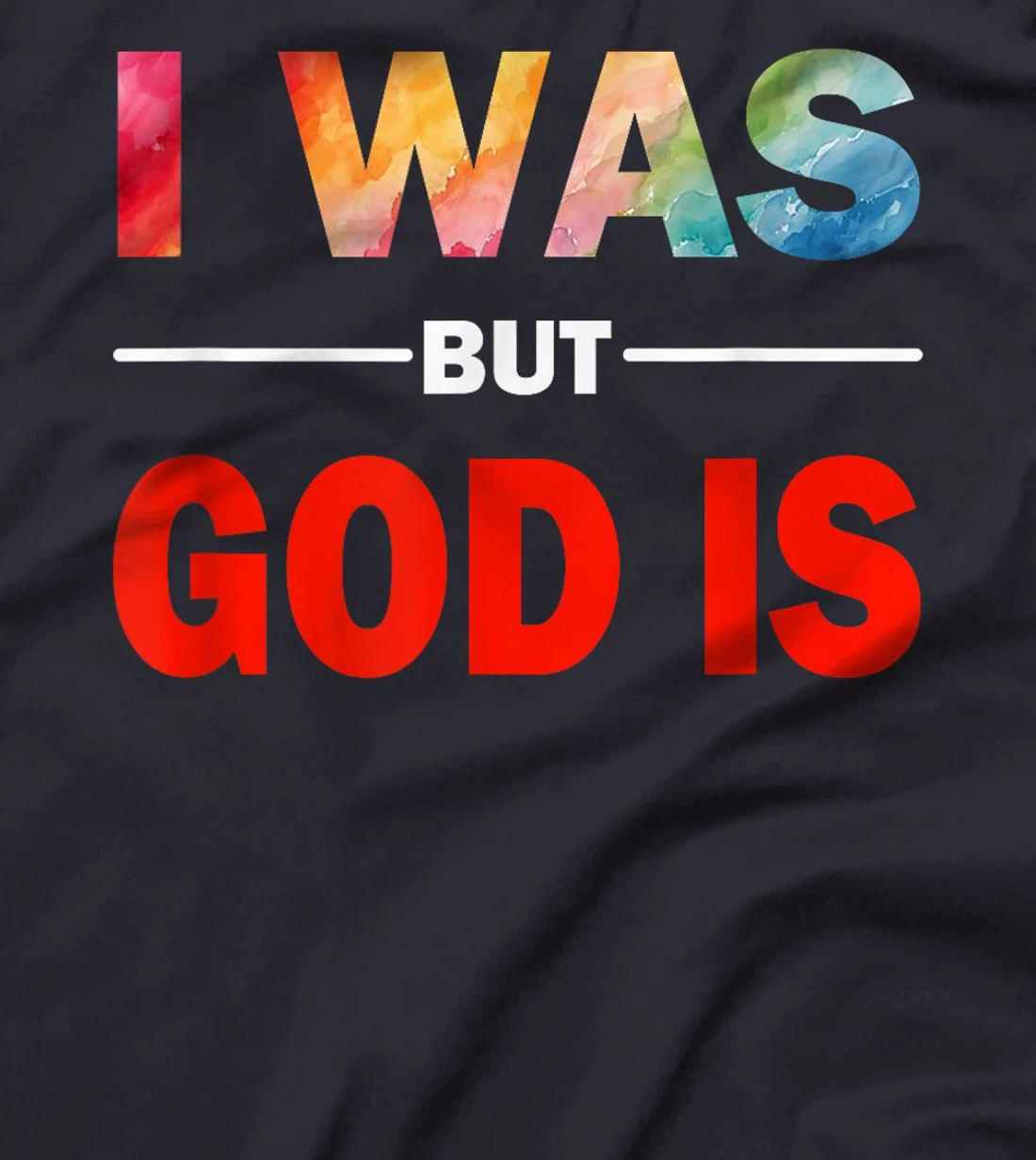 I Was But God Is - God's Love Is Fully Inclusive LGBT Gay T-Shirt