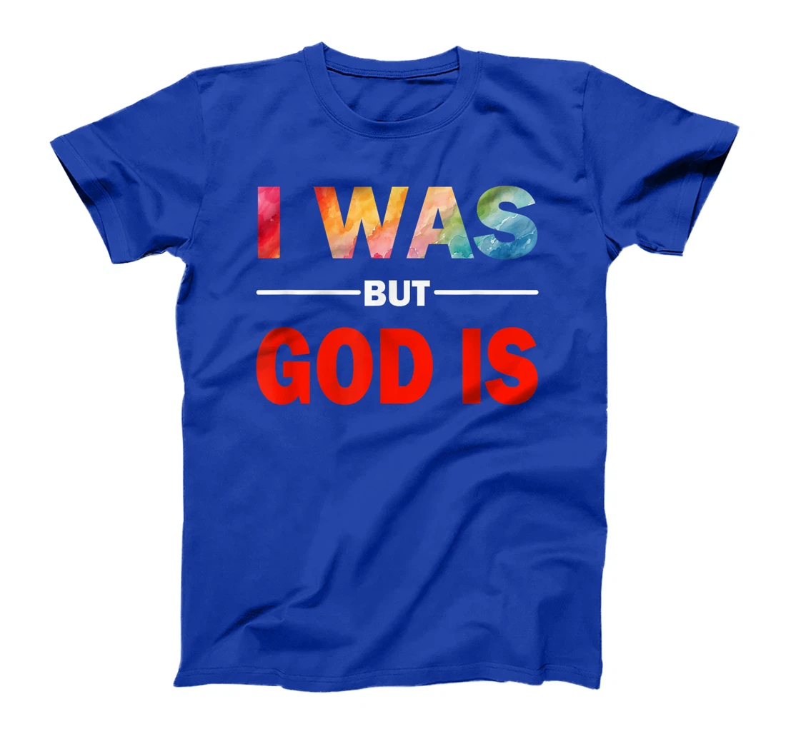 I Was But God Is - God's Love Is Fully Inclusive LGBT Gay T-Shirt
