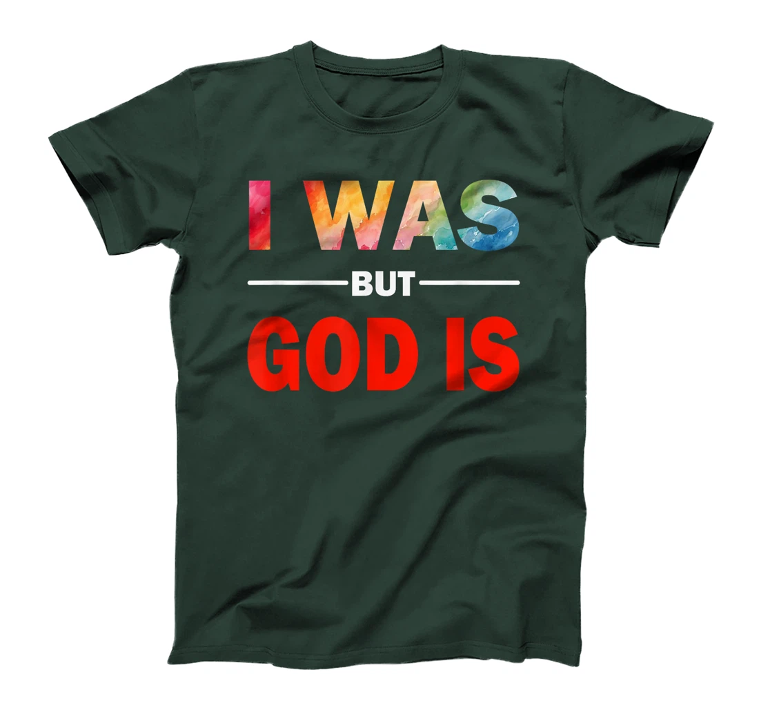 I Was But God Is - God's Love Is Fully Inclusive LGBT Gay T-Shirt