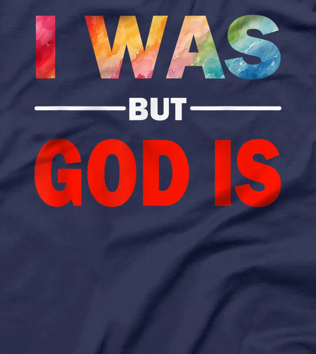 I Was But God Is - God's Love Is Fully Inclusive LGBT Gay T-Shirt