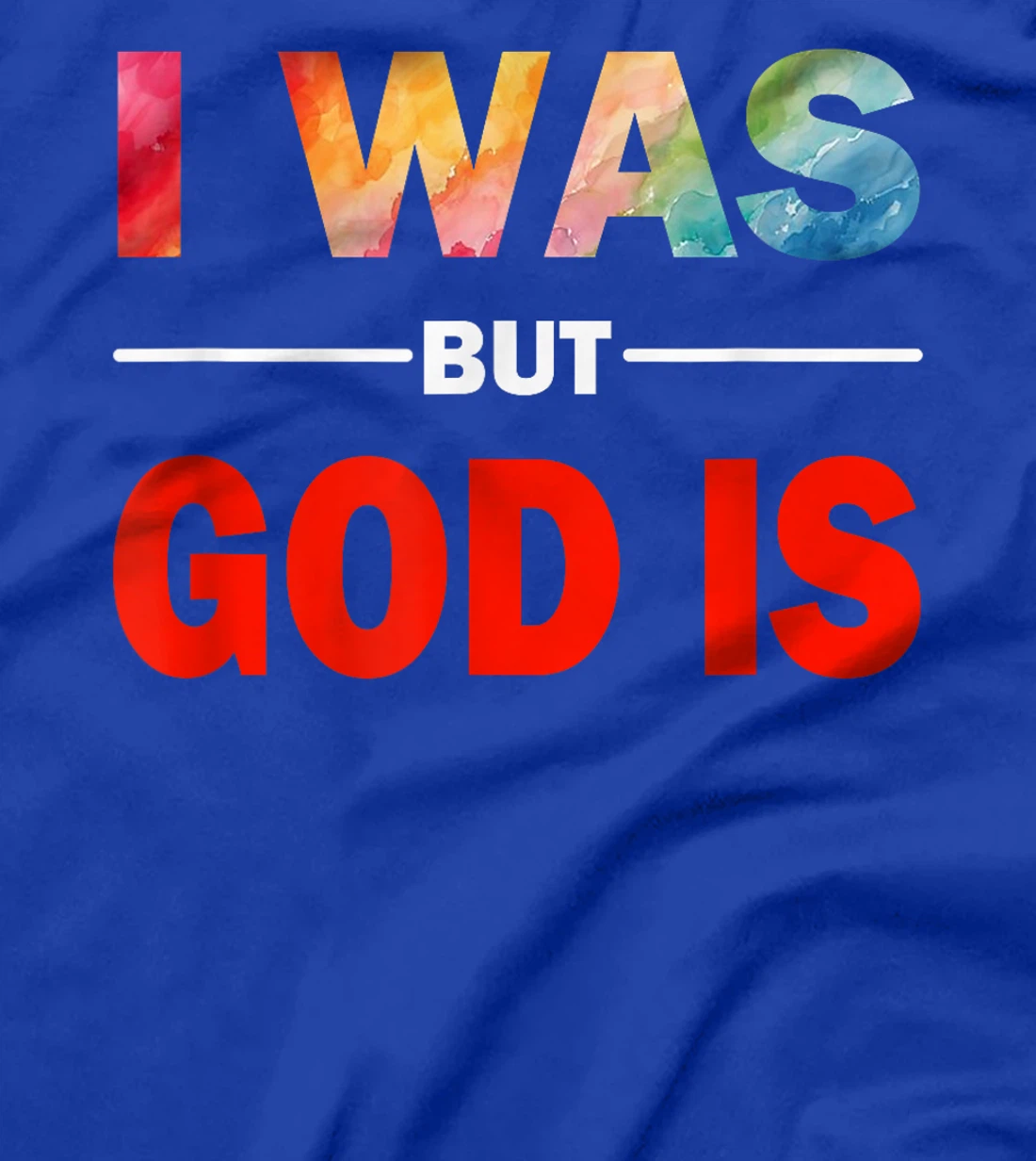 I Was But God Is - God's Love Is Fully Inclusive LGBT Gay T-Shirt