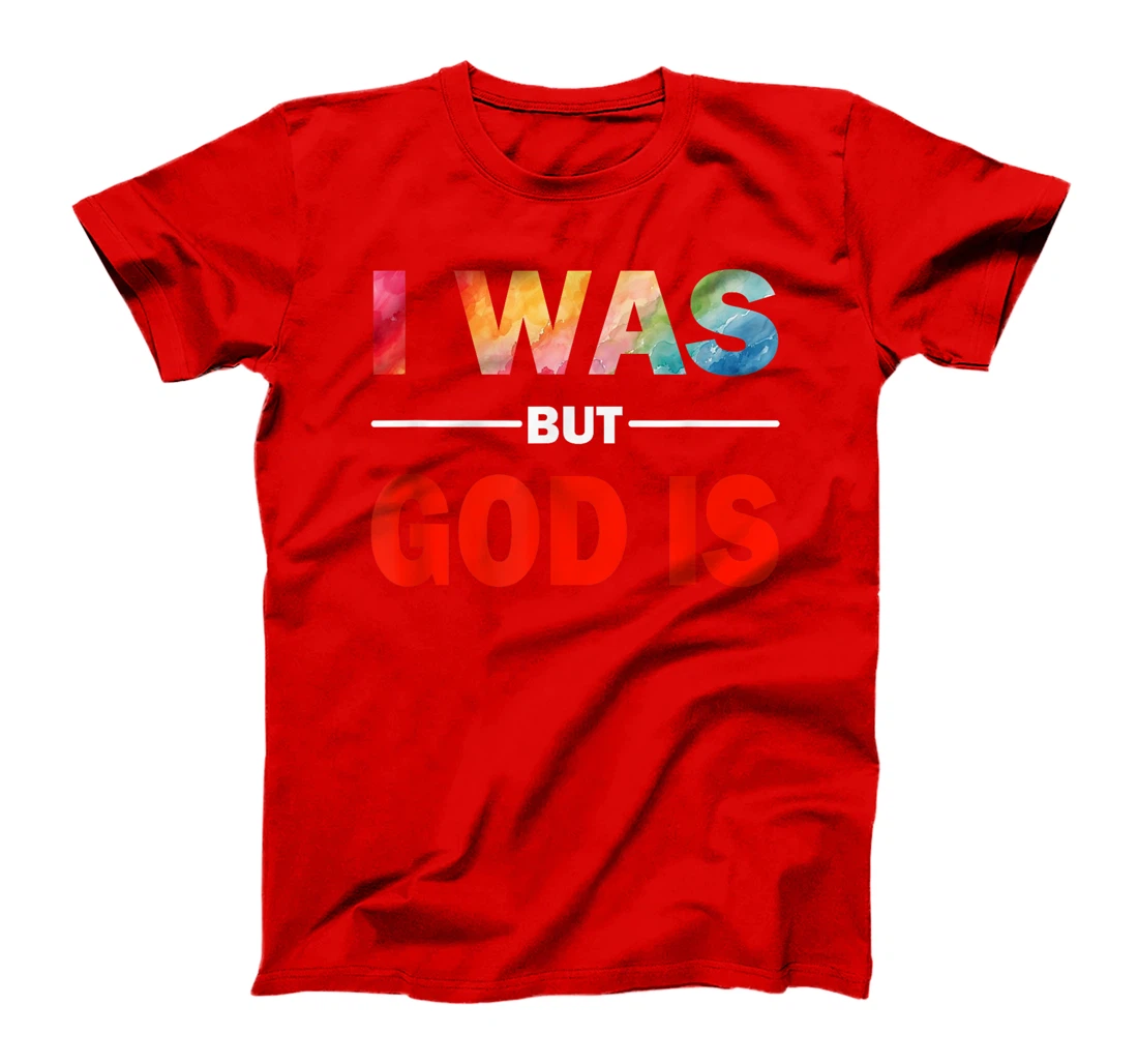 I Was But God Is - God's Love Is Fully Inclusive LGBT Gay T-Shirt