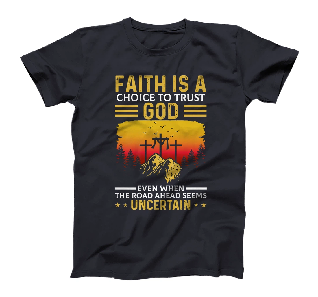 Faith Is A Choice To Trust God Premium T-Shirt