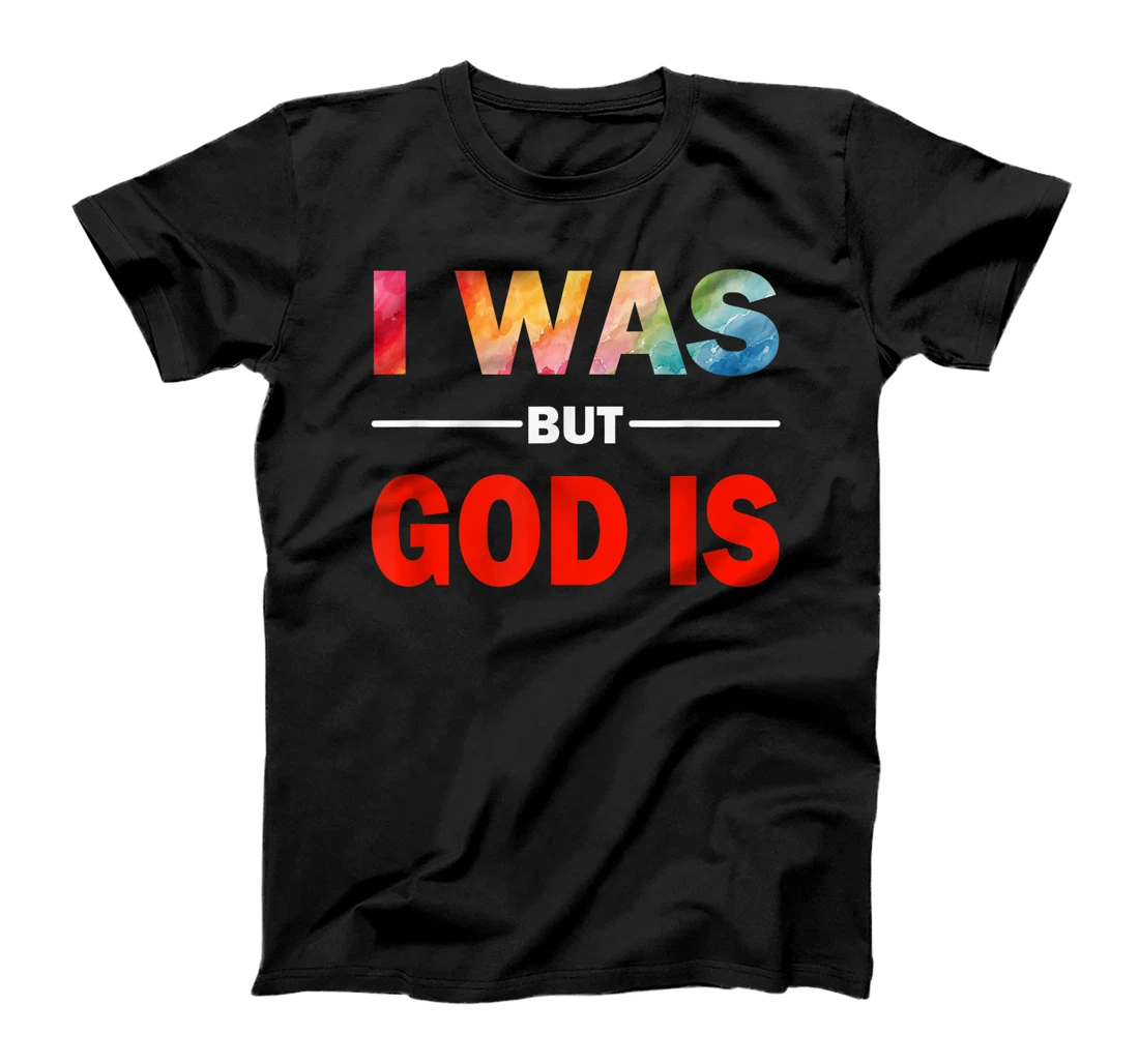 I Was But God Is - God's Love Is Fully Inclusive LGBT Gay T-Shirt