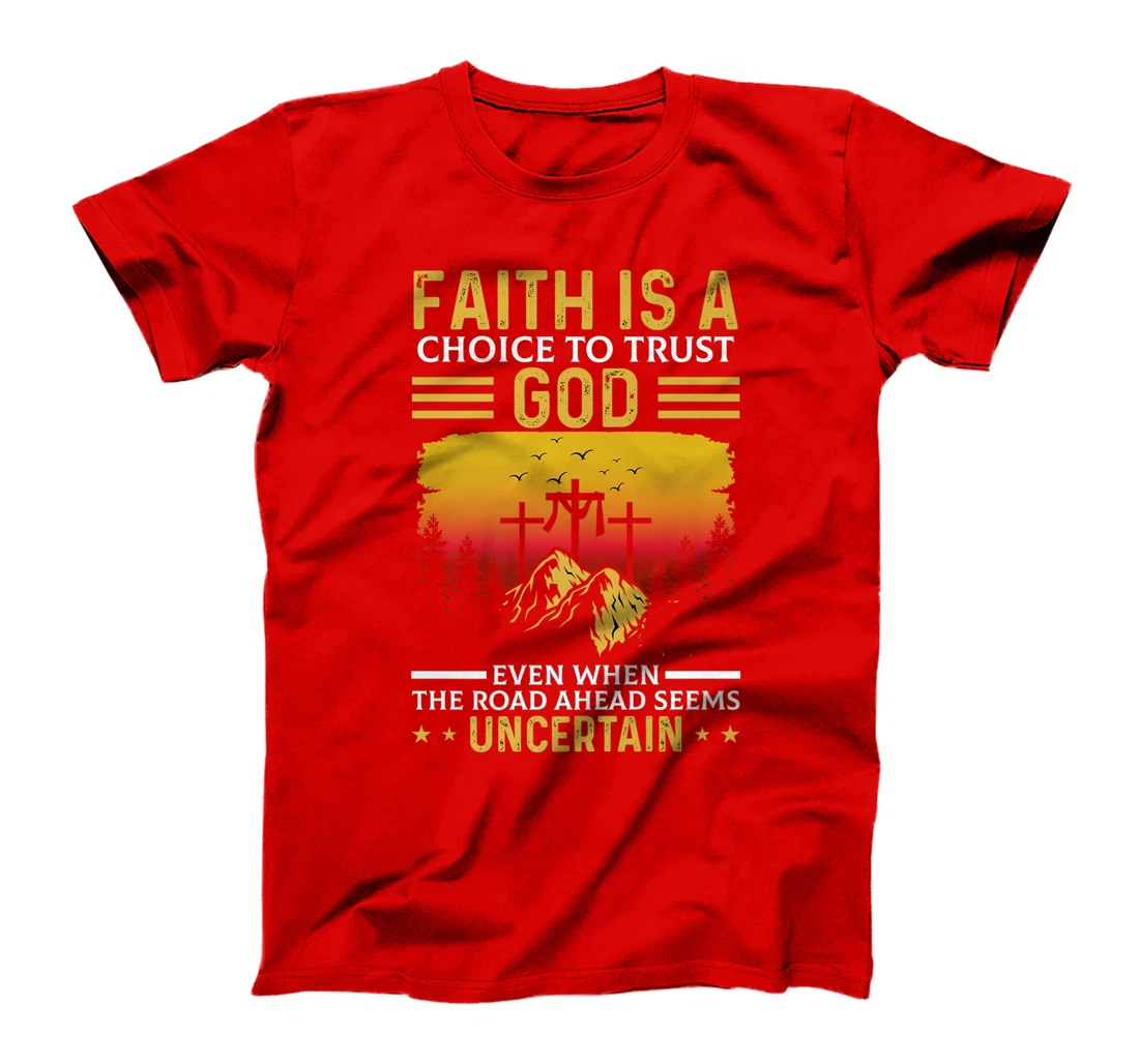 Faith Is A Choice To Trust God Premium T-Shirt