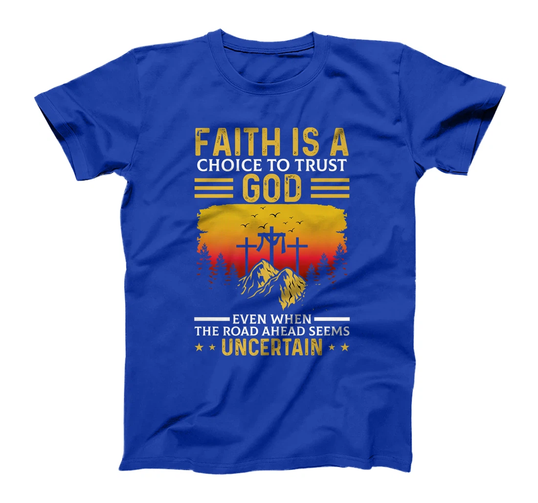 Faith Is A Choice To Trust God Premium T-Shirt
