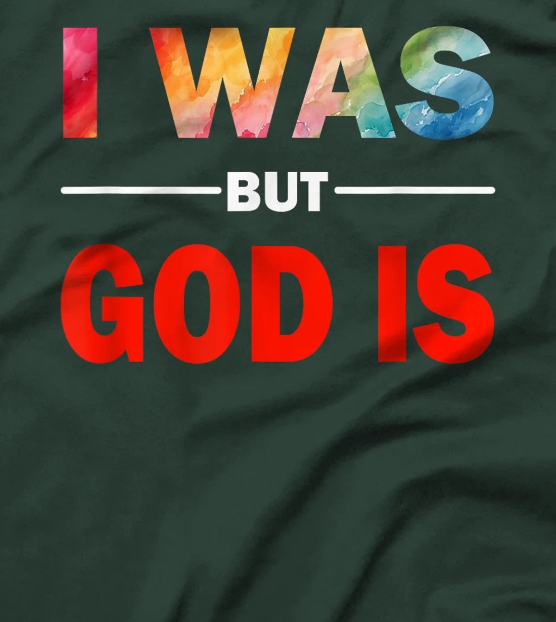 I Was But God Is - God's Love Is Fully Inclusive LGBT Gay T-Shirt