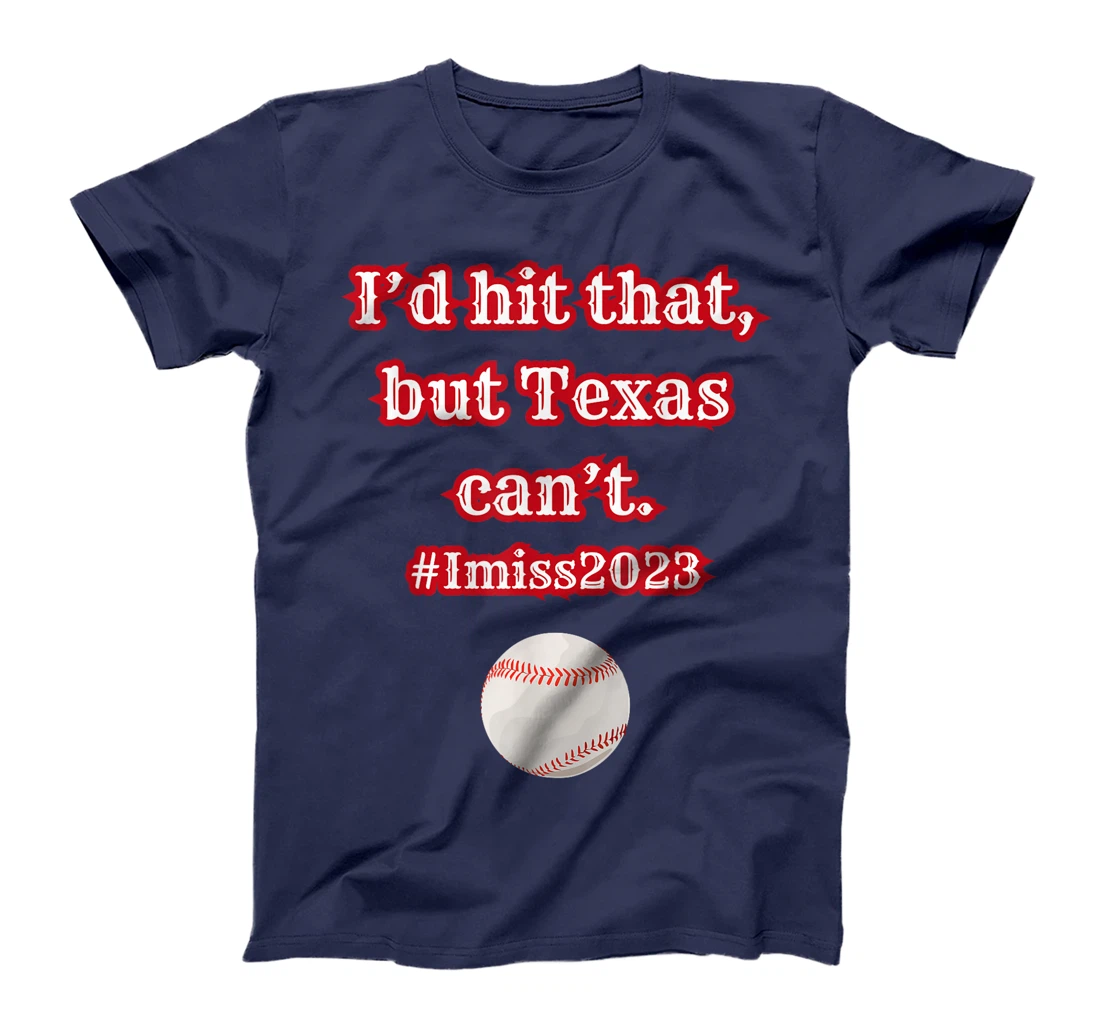 I'd hit hit that but Texas can't baseball graphic T-Shirt