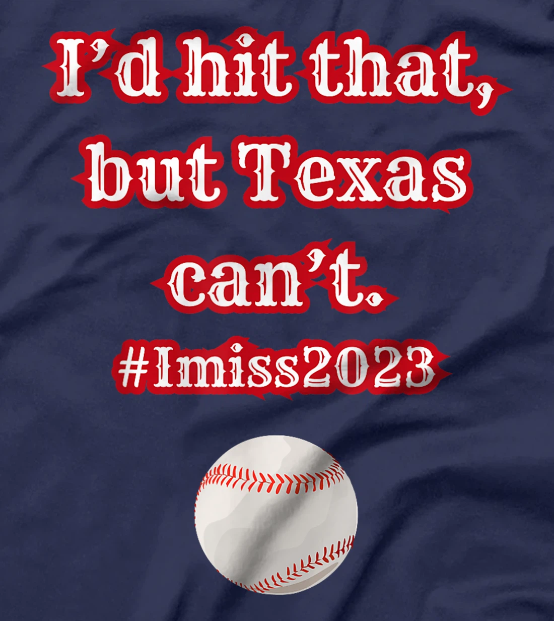I'd hit hit that but Texas can't baseball graphic T-Shirt
