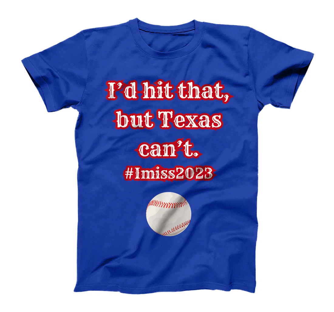 I'd hit hit that but Texas can't baseball graphic T-Shirt
