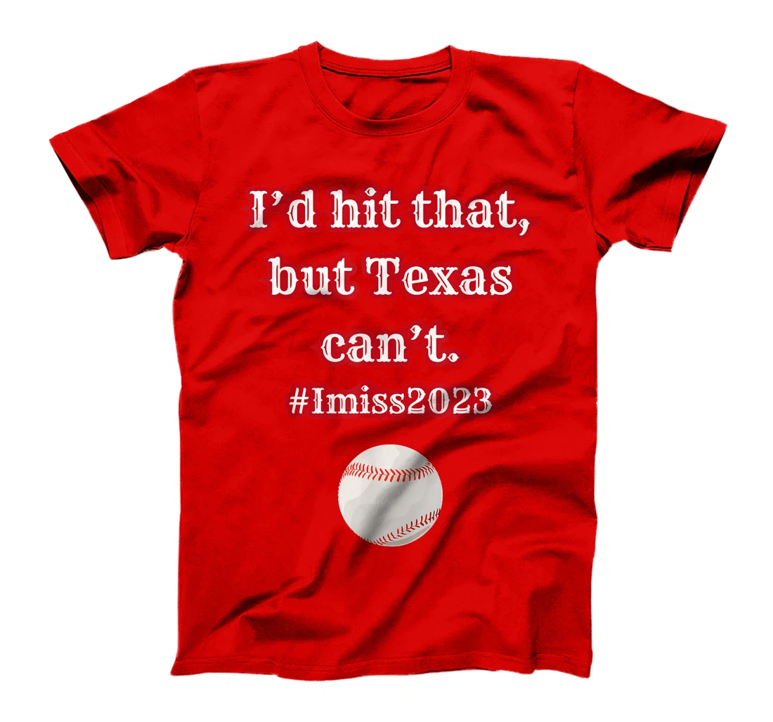I'd hit hit that but Texas can't baseball graphic T-Shirt
