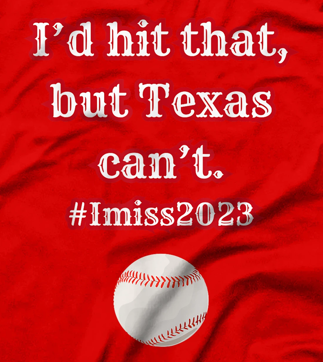 I'd hit hit that but Texas can't baseball graphic T-Shirt