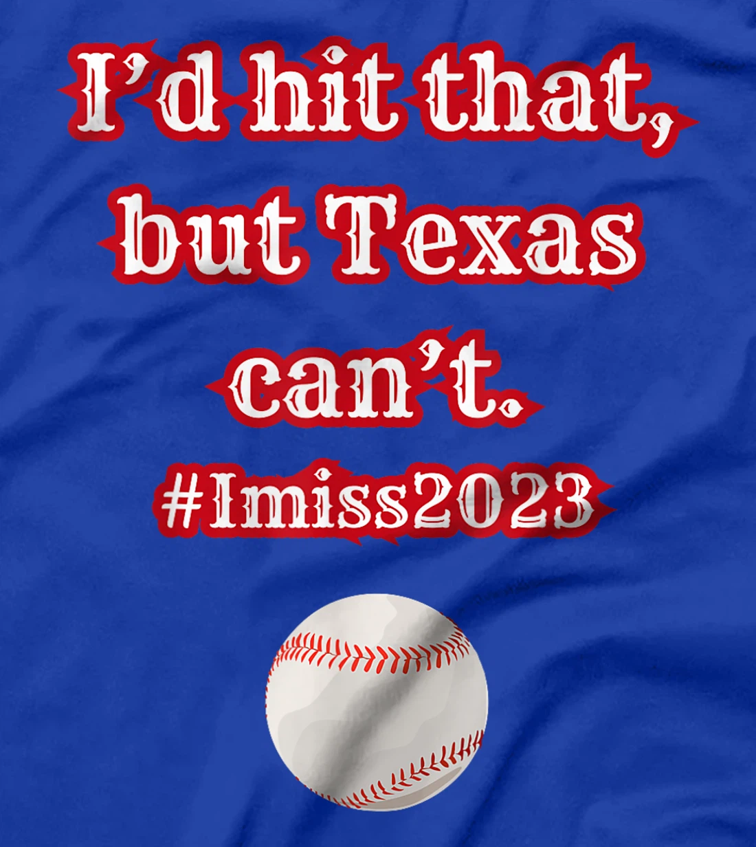 I'd hit hit that but Texas can't baseball graphic T-Shirt