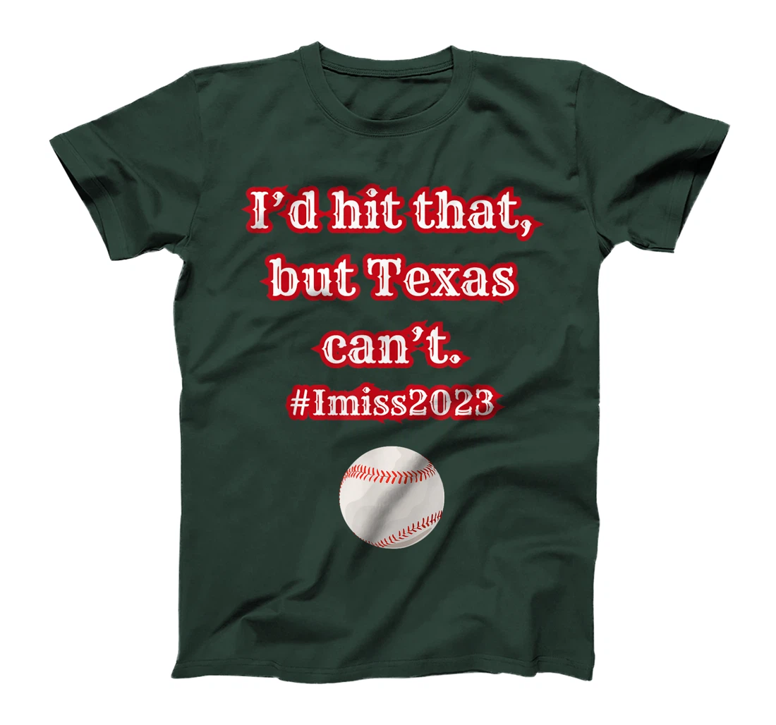 I'd hit hit that but Texas can't baseball graphic T-Shirt
