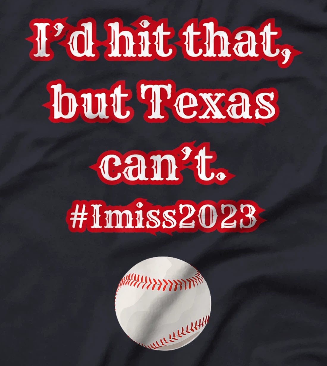 I'd hit hit that but Texas can't baseball graphic T-Shirt