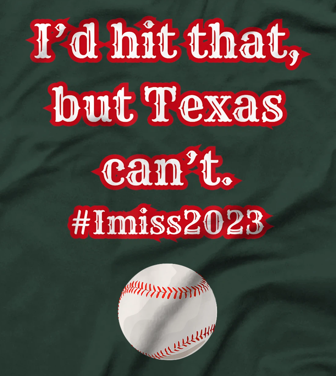 I'd hit hit that but Texas can't baseball graphic T-Shirt