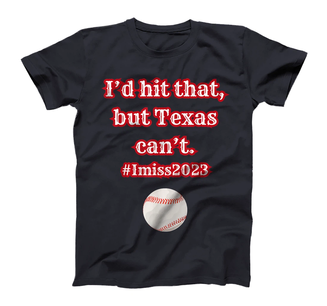 I'd hit hit that but Texas can't baseball graphic T-Shirt