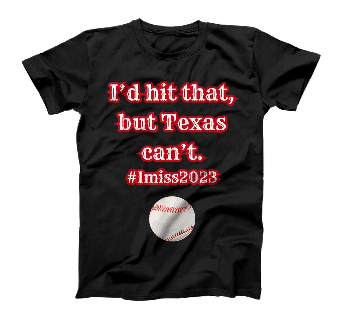 I'd hit hit that but Texas can't baseball graphic T-Shirt