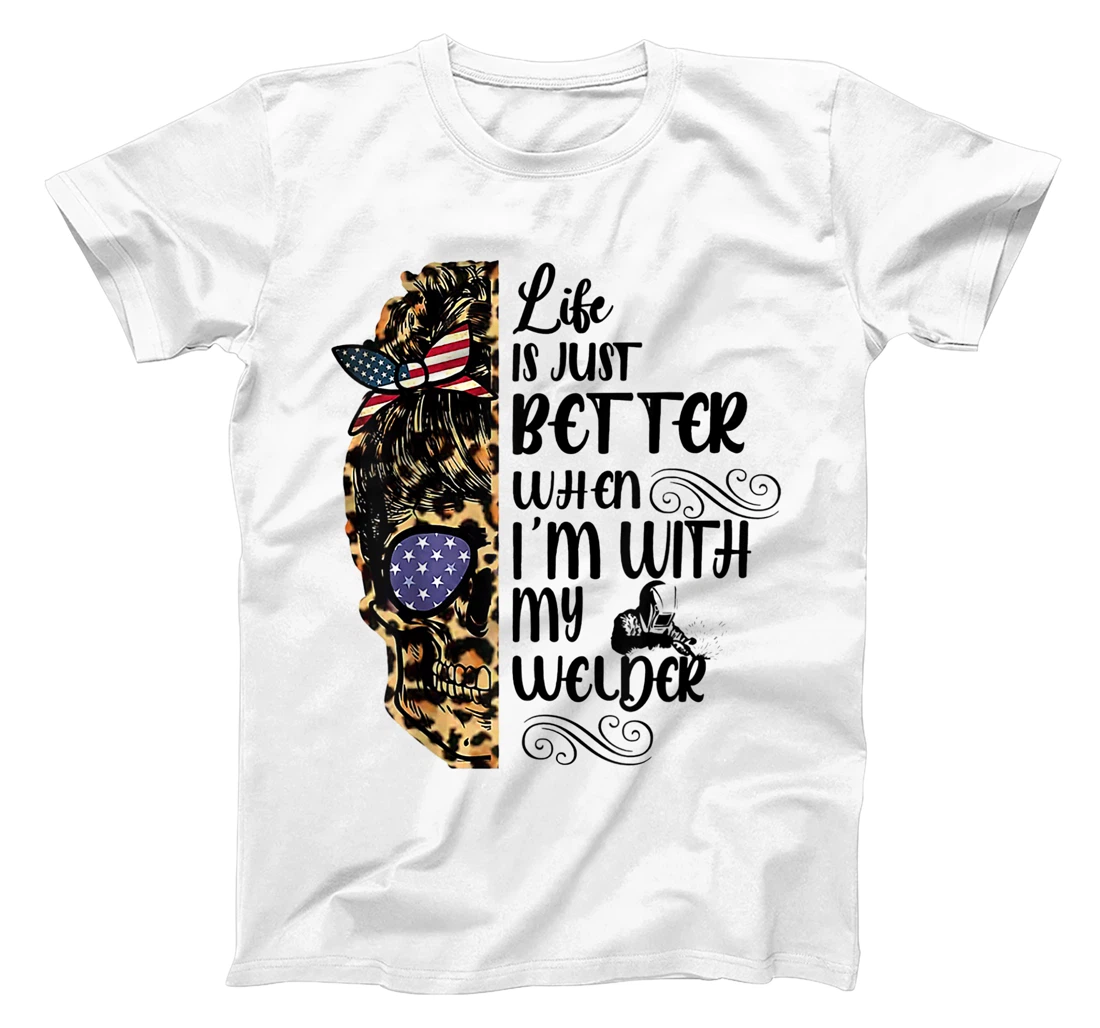 Life Is Just Better When I'm With My Welder Skull Leopard T-Shirt