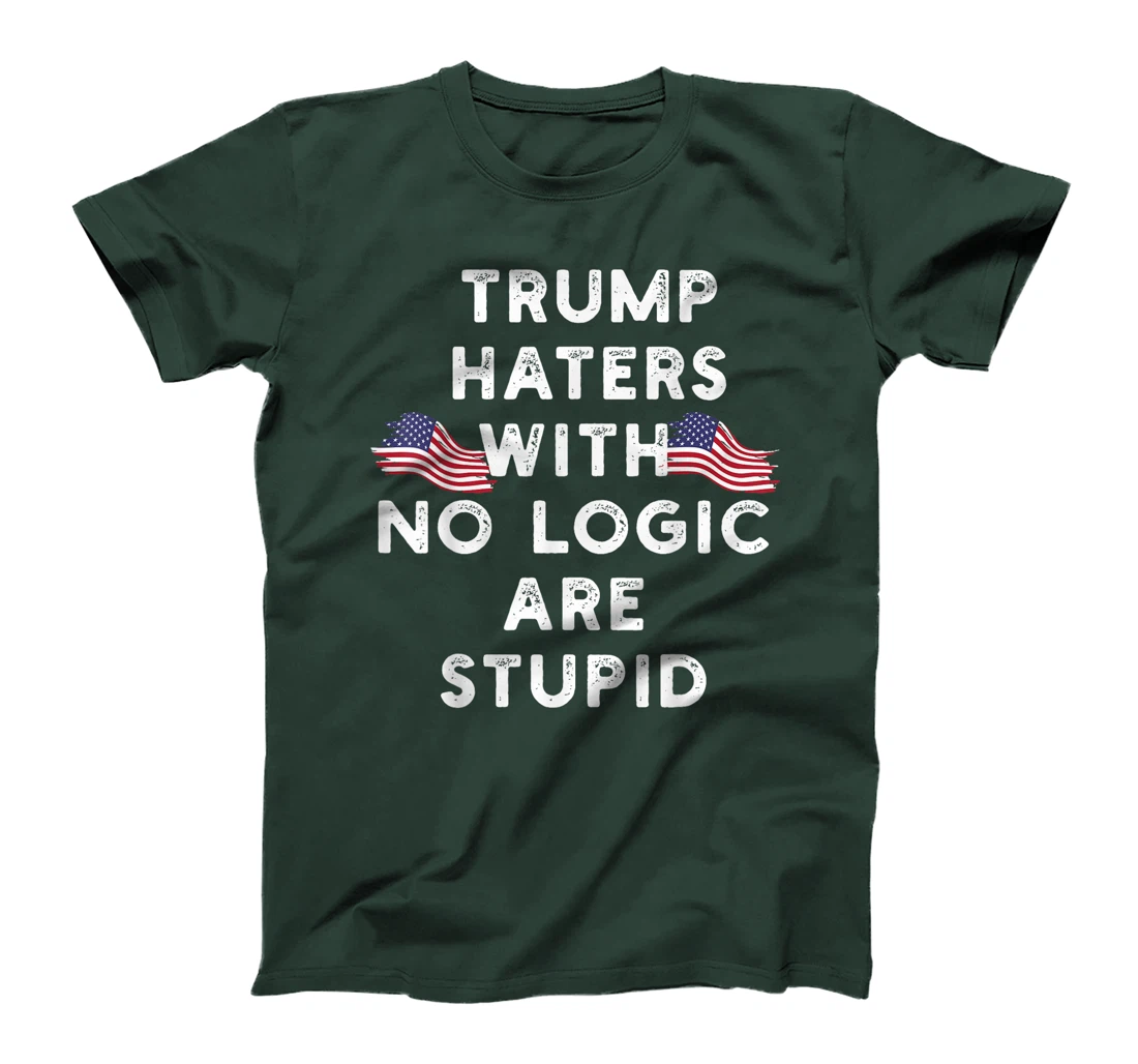 Trump haters with no logic are stupid T-Shirt