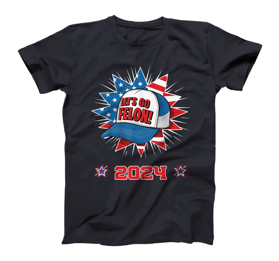 Let's Go Felon 2024 Anti Democracy Pro Trump Election 2024 T-Shirt
