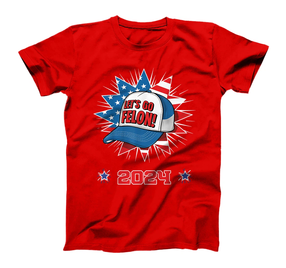 Let's Go Felon 2024 Anti Democracy Pro Trump Election 2024 T-Shirt