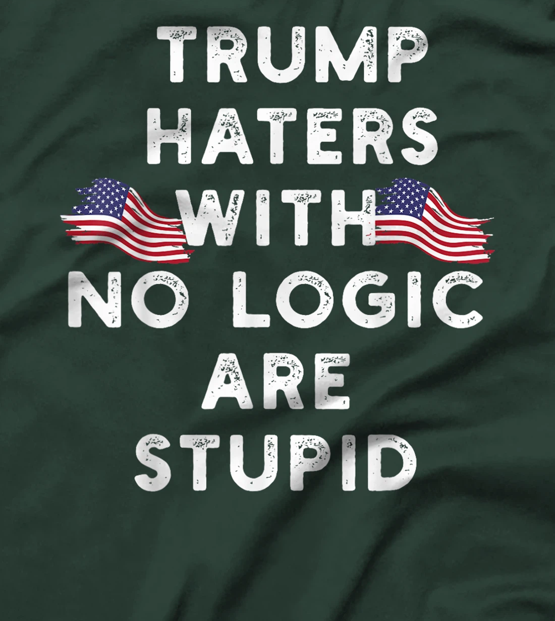 Trump haters with no logic are stupid T-Shirt