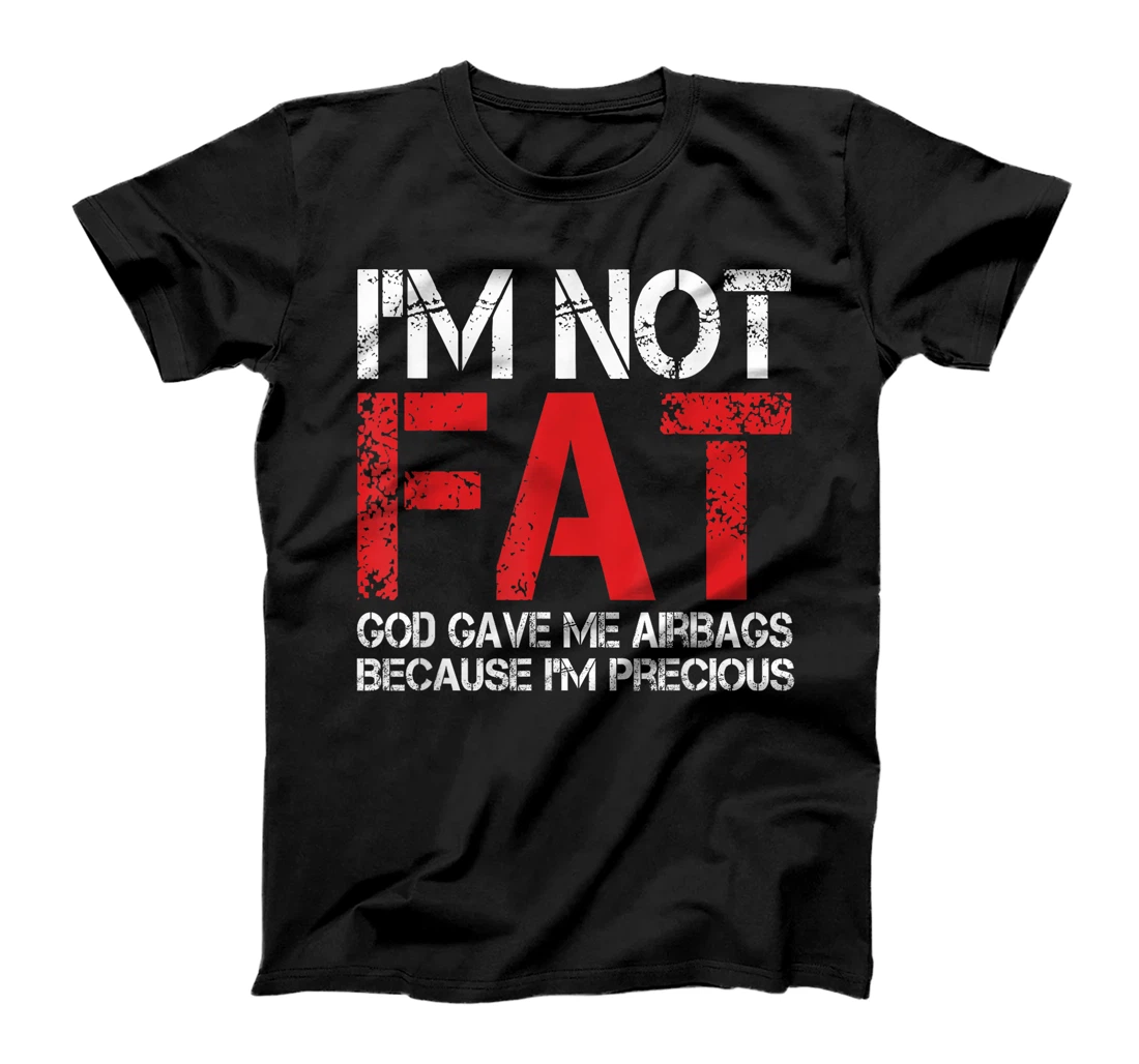Funny Fat People Shirts I'm Not Fat God Gave Me Airbags T-Shirt