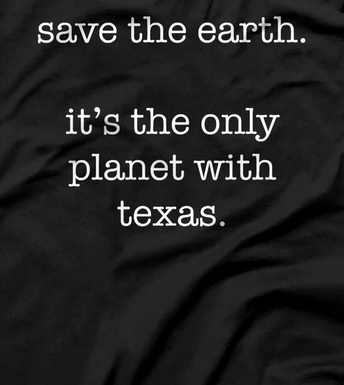 Texas - Funny Ironic Save the Earth Sarcastic Premium T-Shirt