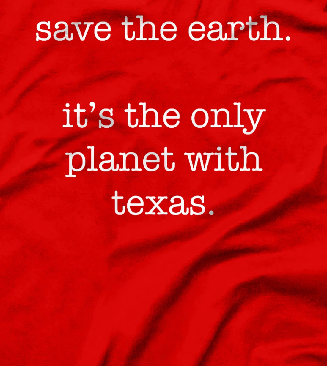 Texas - Funny Ironic Save the Earth Sarcastic Premium T-Shirt