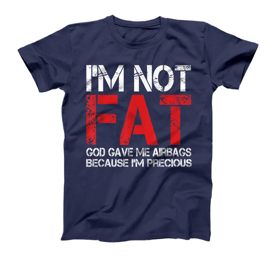 Funny Fat People Shirts I'm Not Fat God Gave Me Airbags T-Shirt