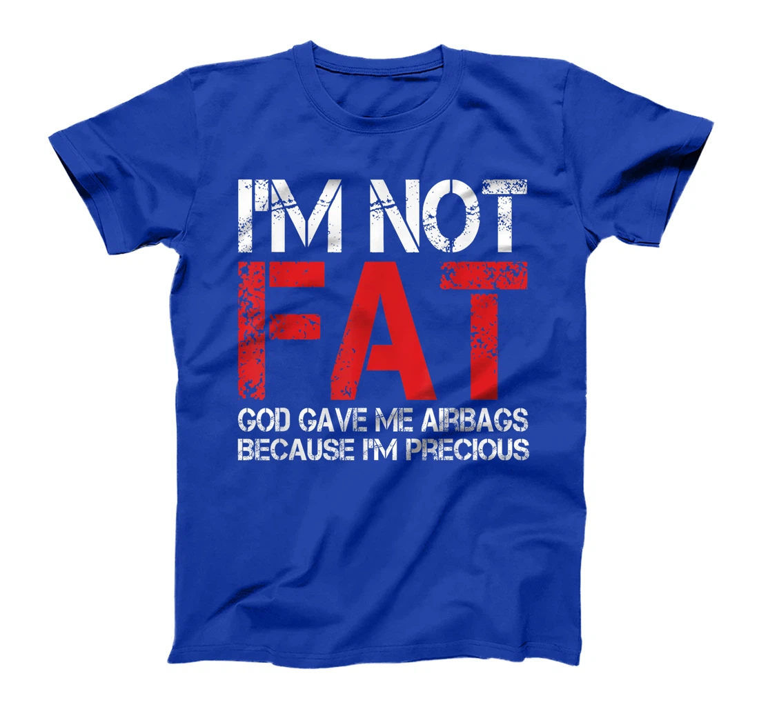 Funny Fat People Shirts I'm Not Fat God Gave Me Airbags T-Shirt