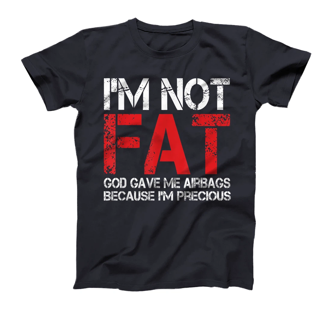 Funny Fat People Shirts I'm Not Fat God Gave Me Airbags T-Shirt