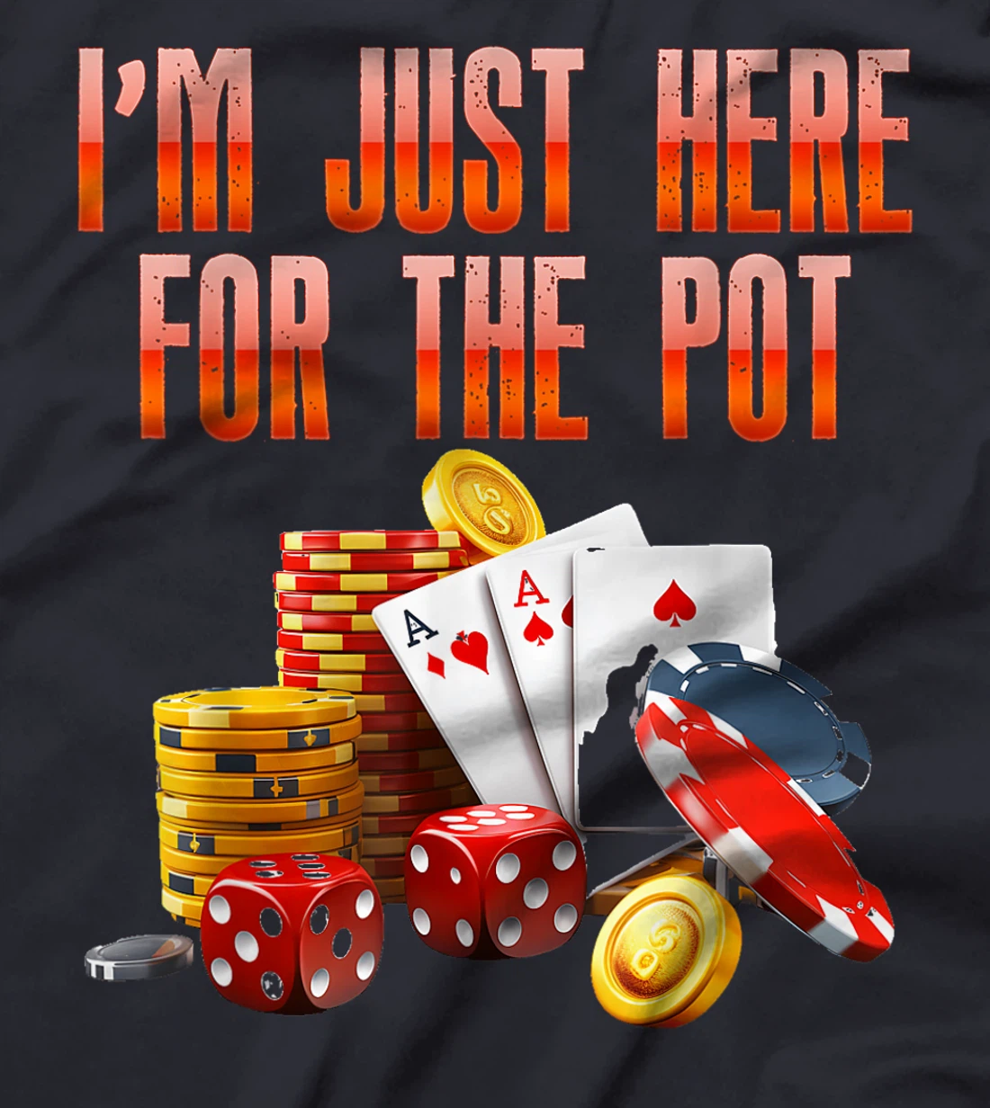 Poker Player I'M JUST HERE FOR THE POT Funny Texas Holdem T-Shirt