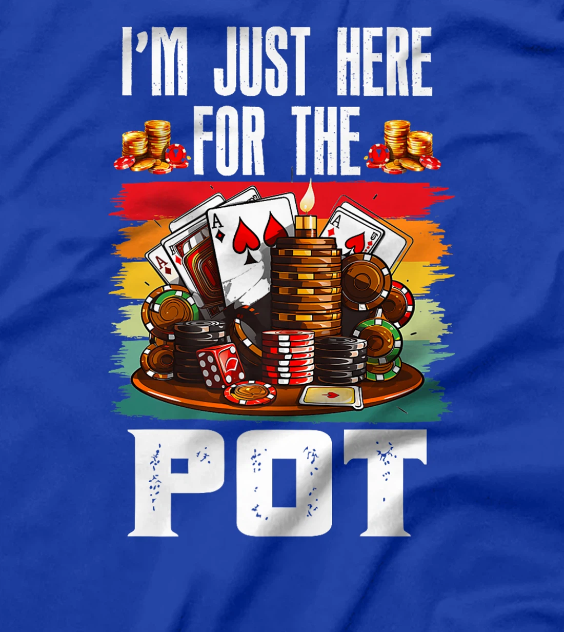 Poker Player I'M JUST HERE FOR THE POT Funny Texas Holdem Premium T-Shirt
