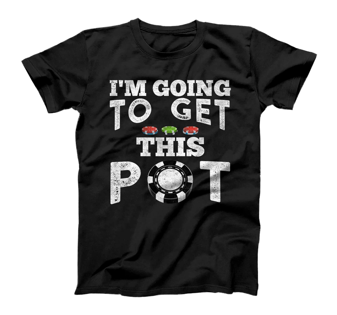 Texas Holdem I'M GOING TO GET THIS POT! Poker Game Men Premium T-Shirt