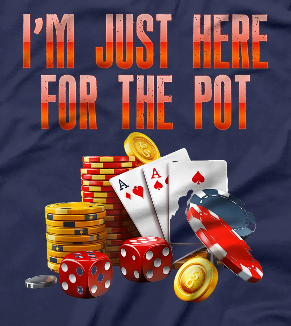 Poker Player I'M JUST HERE FOR THE POT Funny Texas Holdem T-Shirt