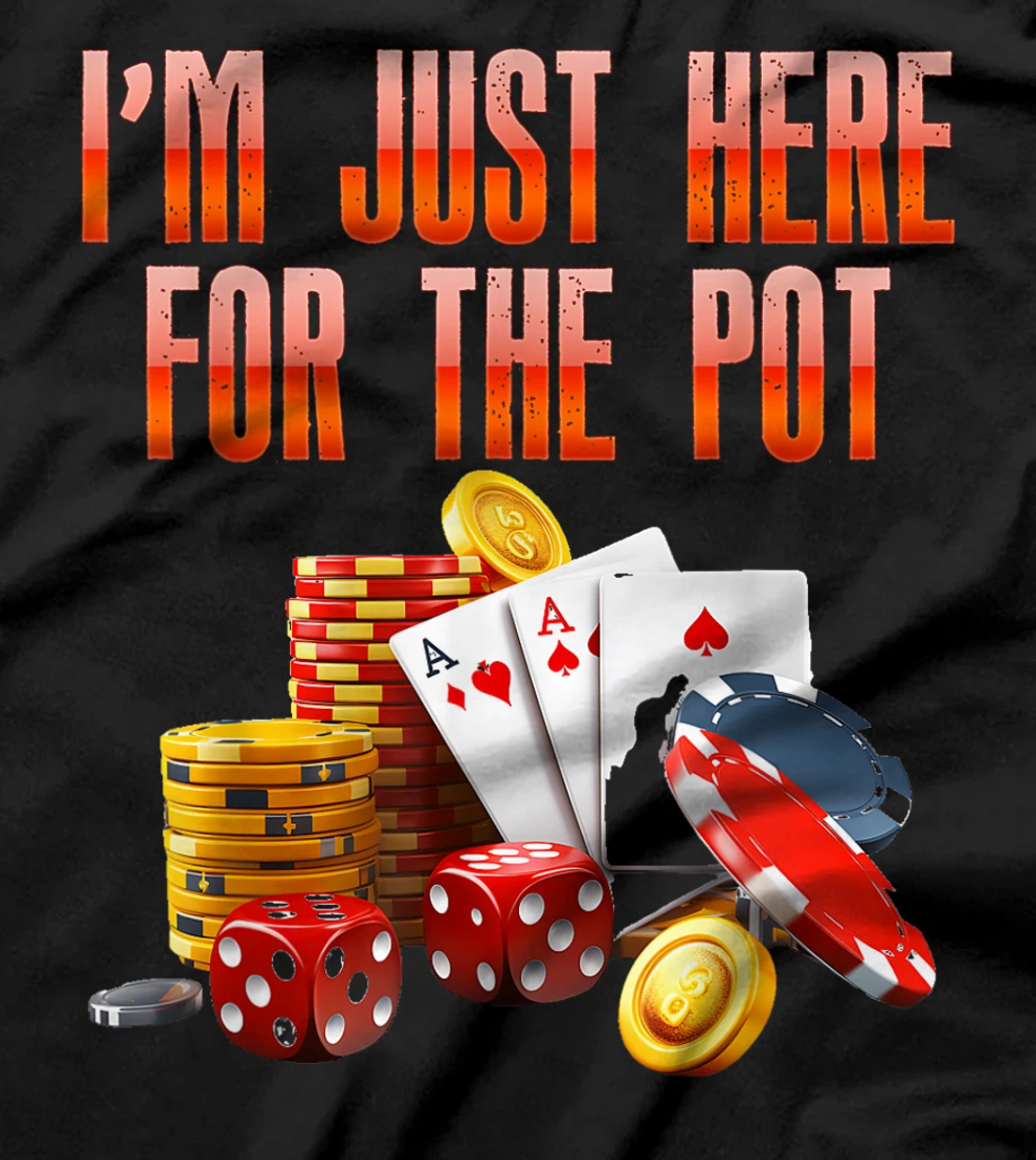 Poker Player I'M JUST HERE FOR THE POT Funny Texas Holdem T-Shirt