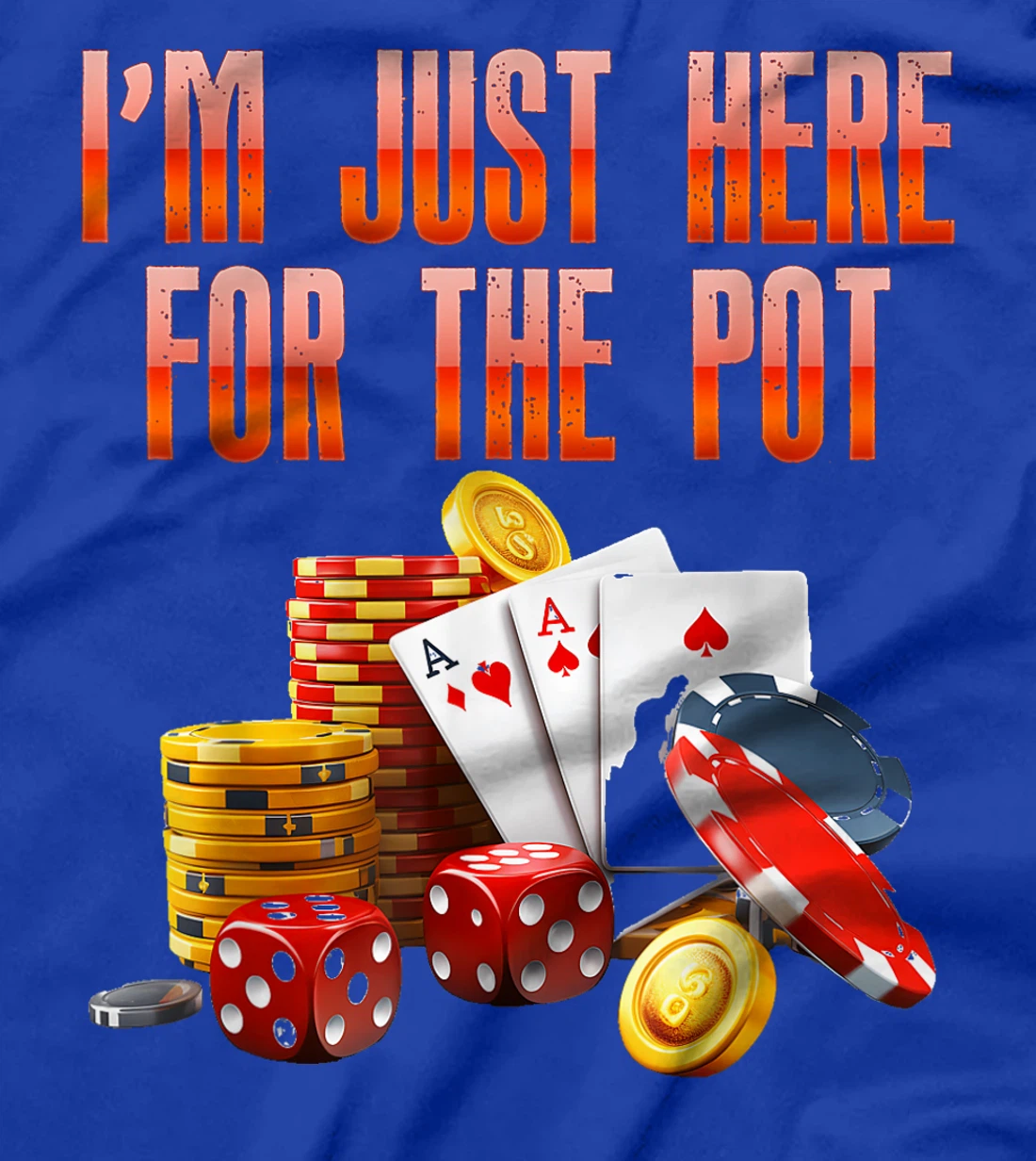 Poker Player I'M JUST HERE FOR THE POT Funny Texas Holdem T-Shirt