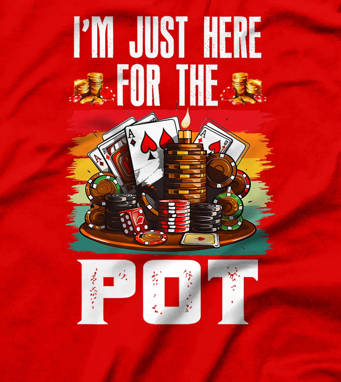 Poker Player I'M JUST HERE FOR THE POT Funny Texas Holdem Premium T-Shirt