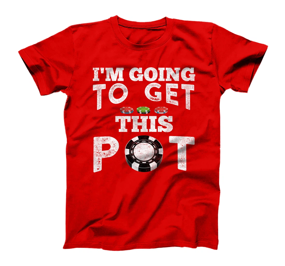 Texas Holdem I'M GOING TO GET THIS POT! Poker Game Men Premium T-Shirt