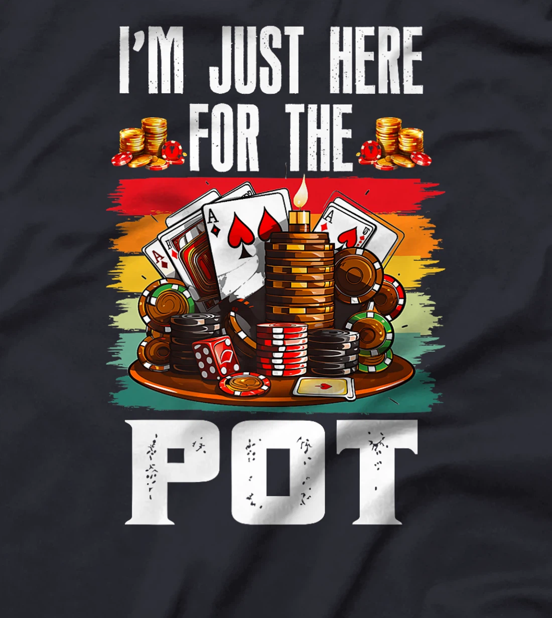 Poker Player I'M JUST HERE FOR THE POT Funny Texas Holdem Premium T-Shirt