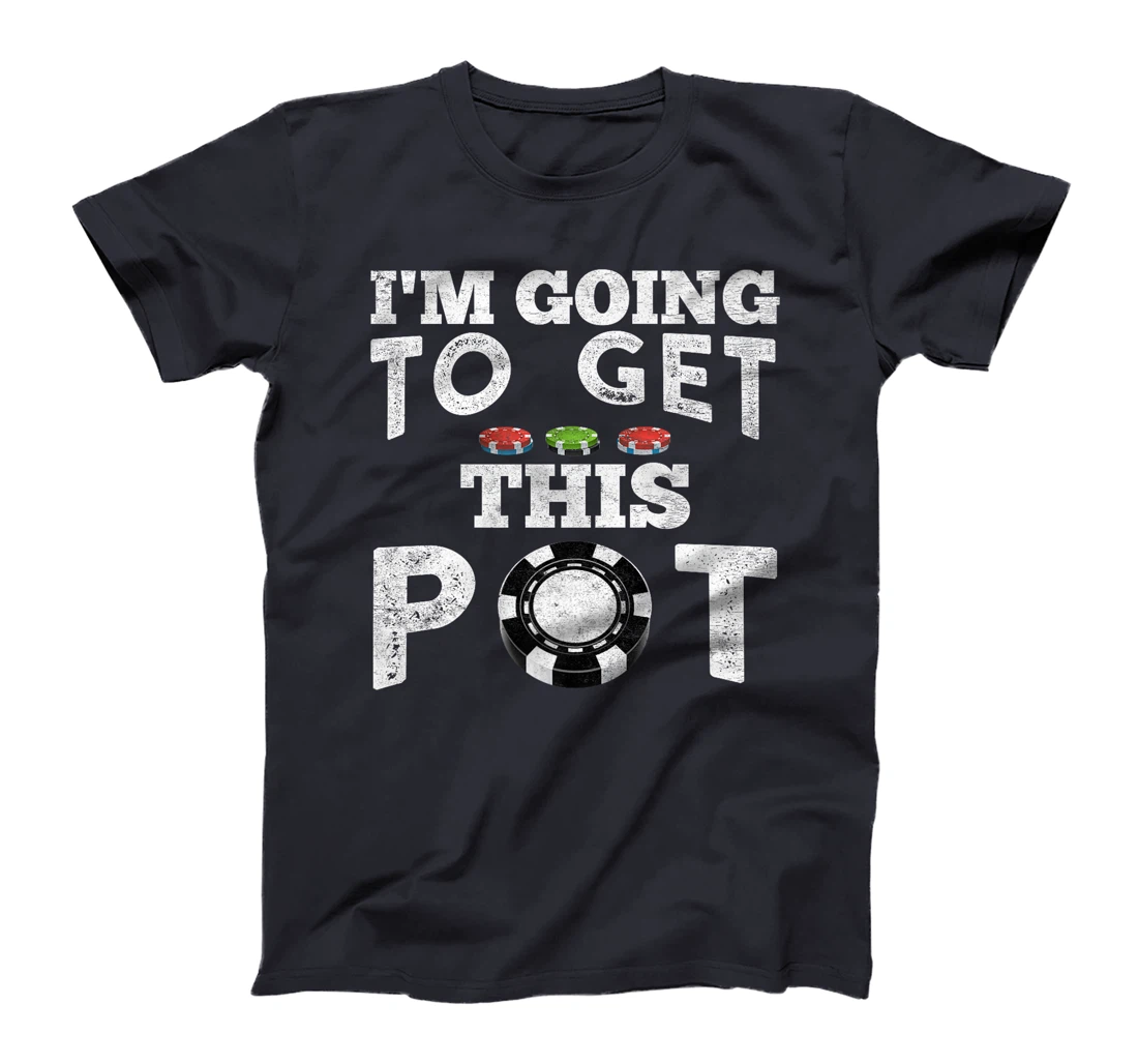 Texas Holdem I'M GOING TO GET THIS POT! Poker Game Men Premium T-Shirt