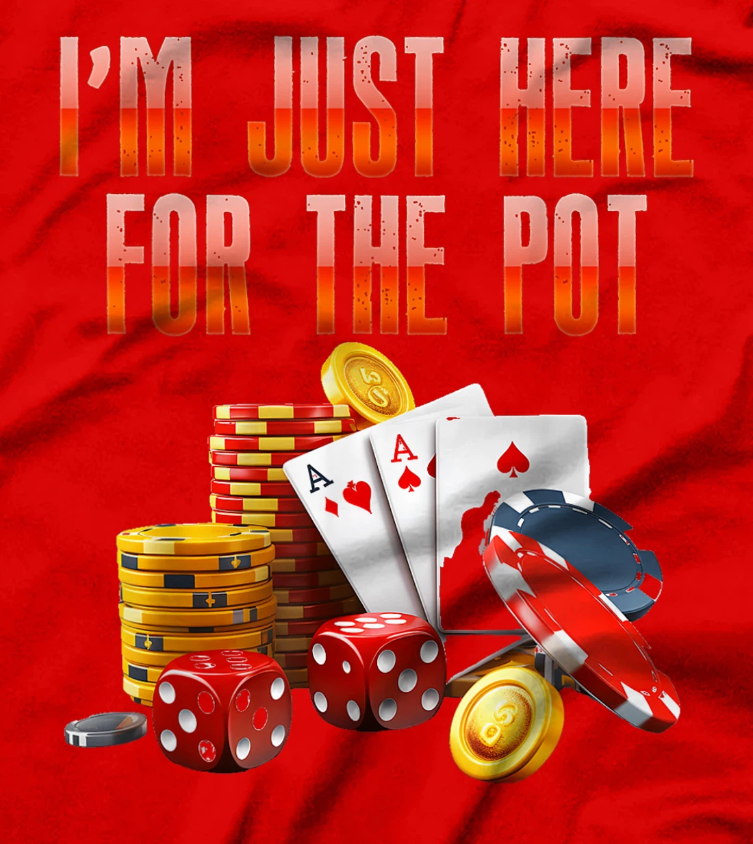 Poker Player I'M JUST HERE FOR THE POT Funny Texas Holdem T-Shirt