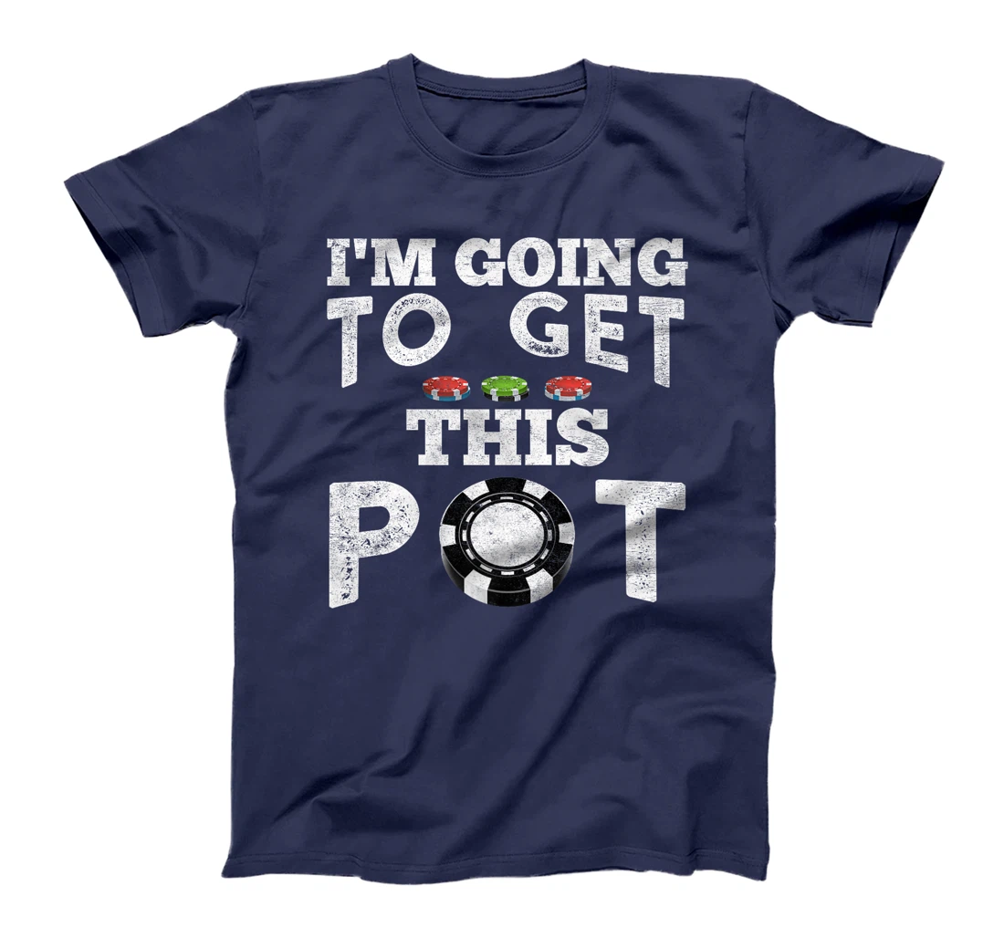 Texas Holdem I'M GOING TO GET THIS POT! Poker Game Men Premium T-Shirt