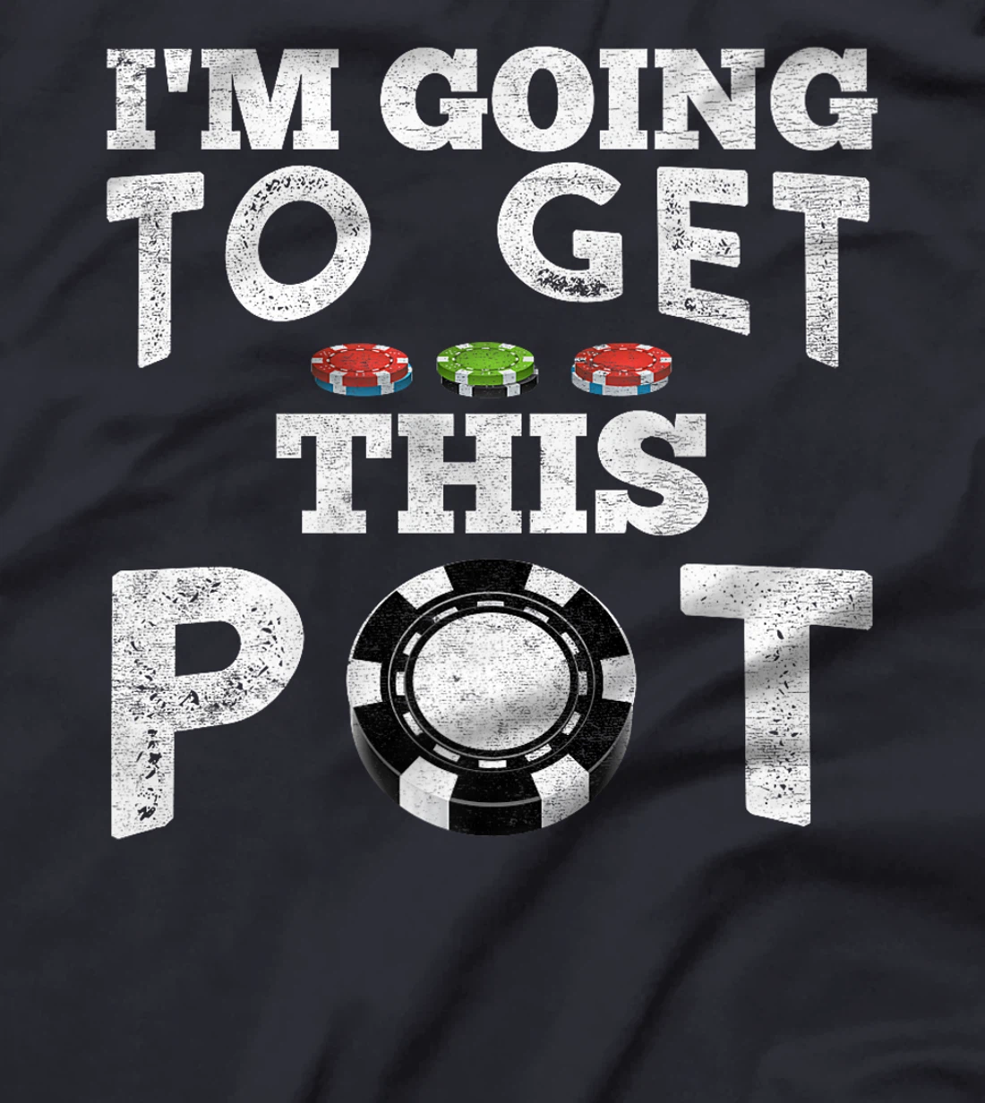 Texas Holdem I'M GOING TO GET THIS POT! Poker Game Men Premium T-Shirt