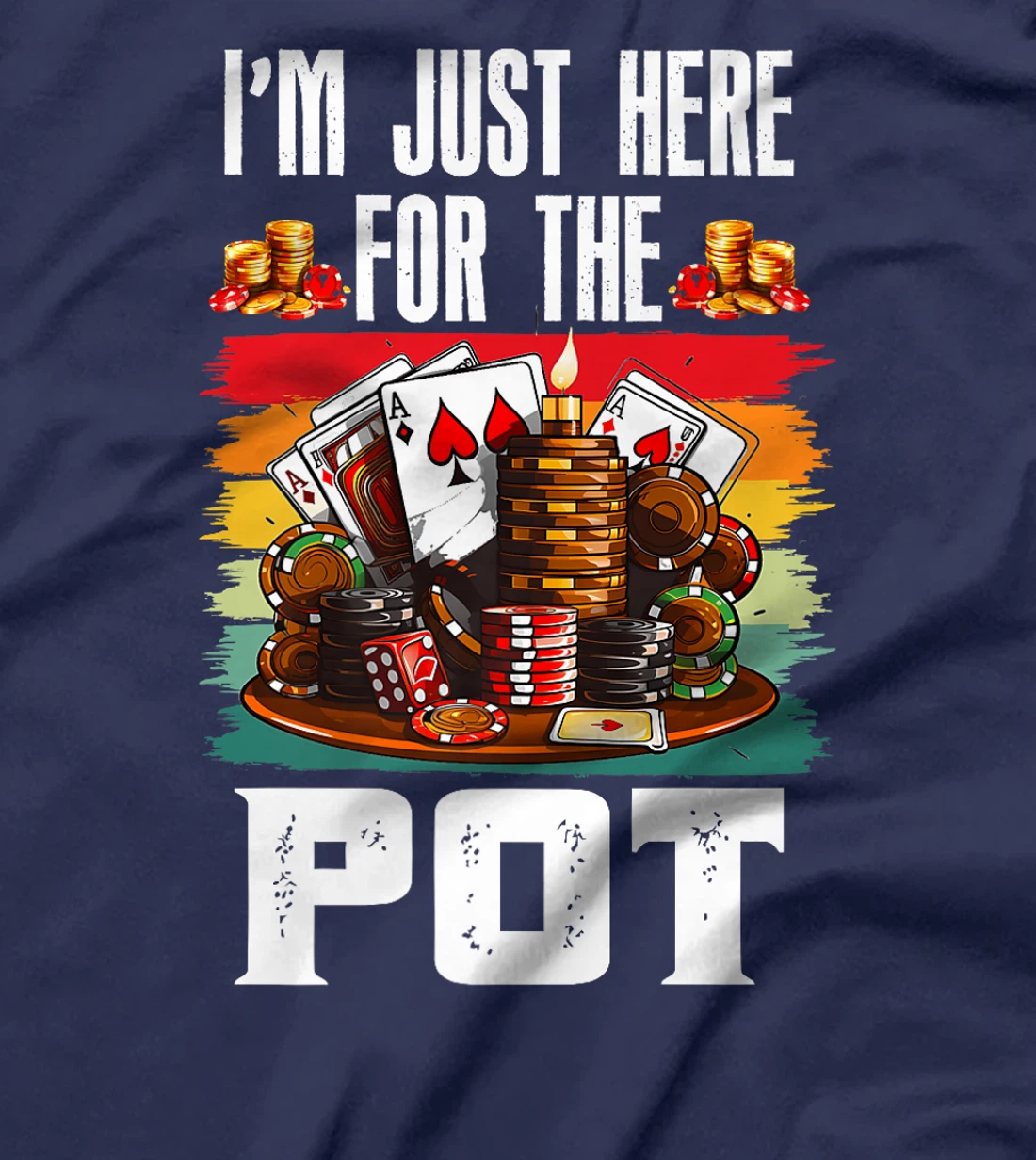Poker Player I'M JUST HERE FOR THE POT Funny Texas Holdem Premium T-Shirt